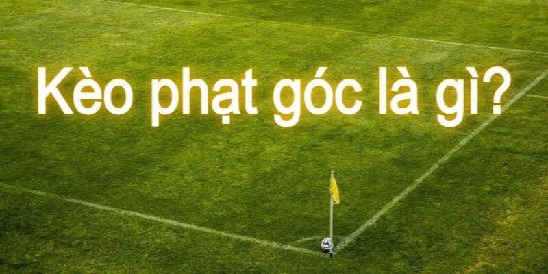 Kèo phạt góc không ngừng được ưa chuộng hiện nay