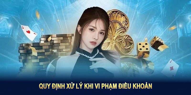Quy định xử lý khi vi phạm điều khoản
